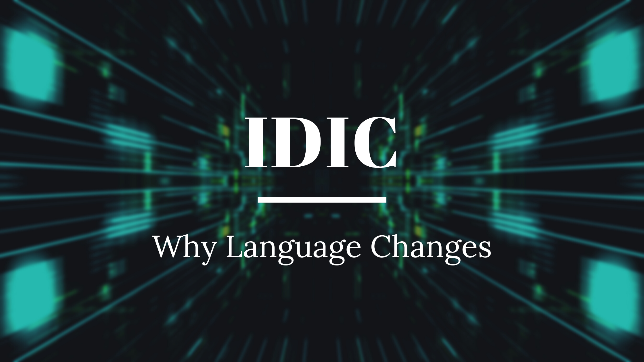 Banner with text reading IDIC Why Language Changes with a black and green circuitry in the background