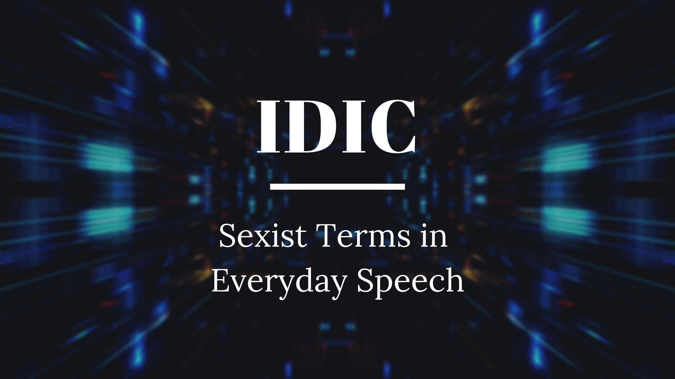 Dark background with blue accents and text reading IDIC Sexist Terms in Everyday Speech