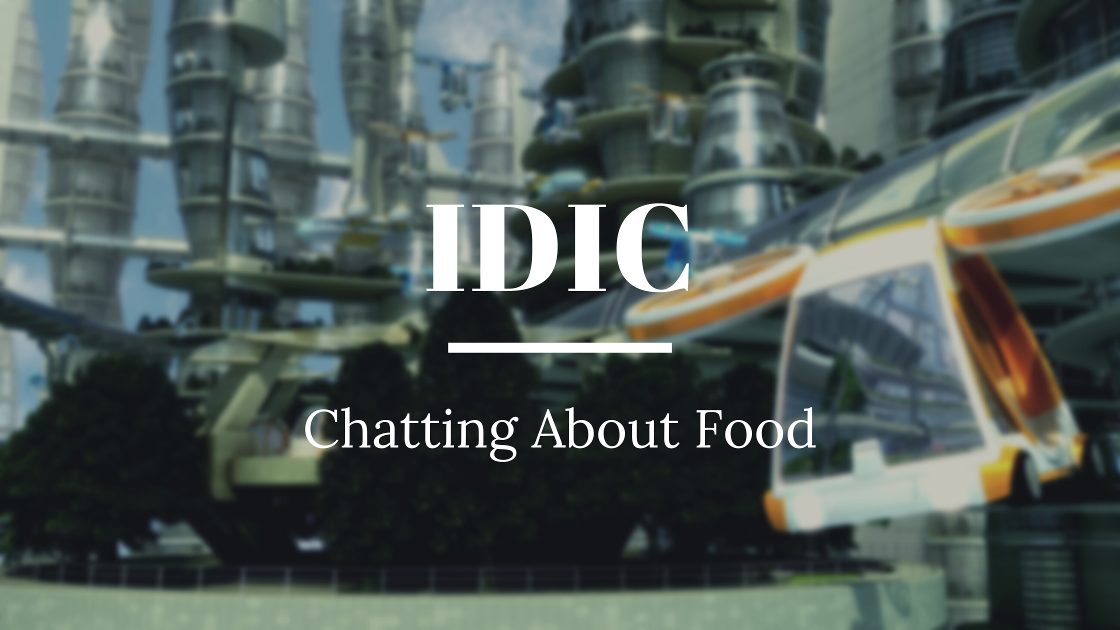 Futuristic cityscape background with text reading IDIC Chatting About Food