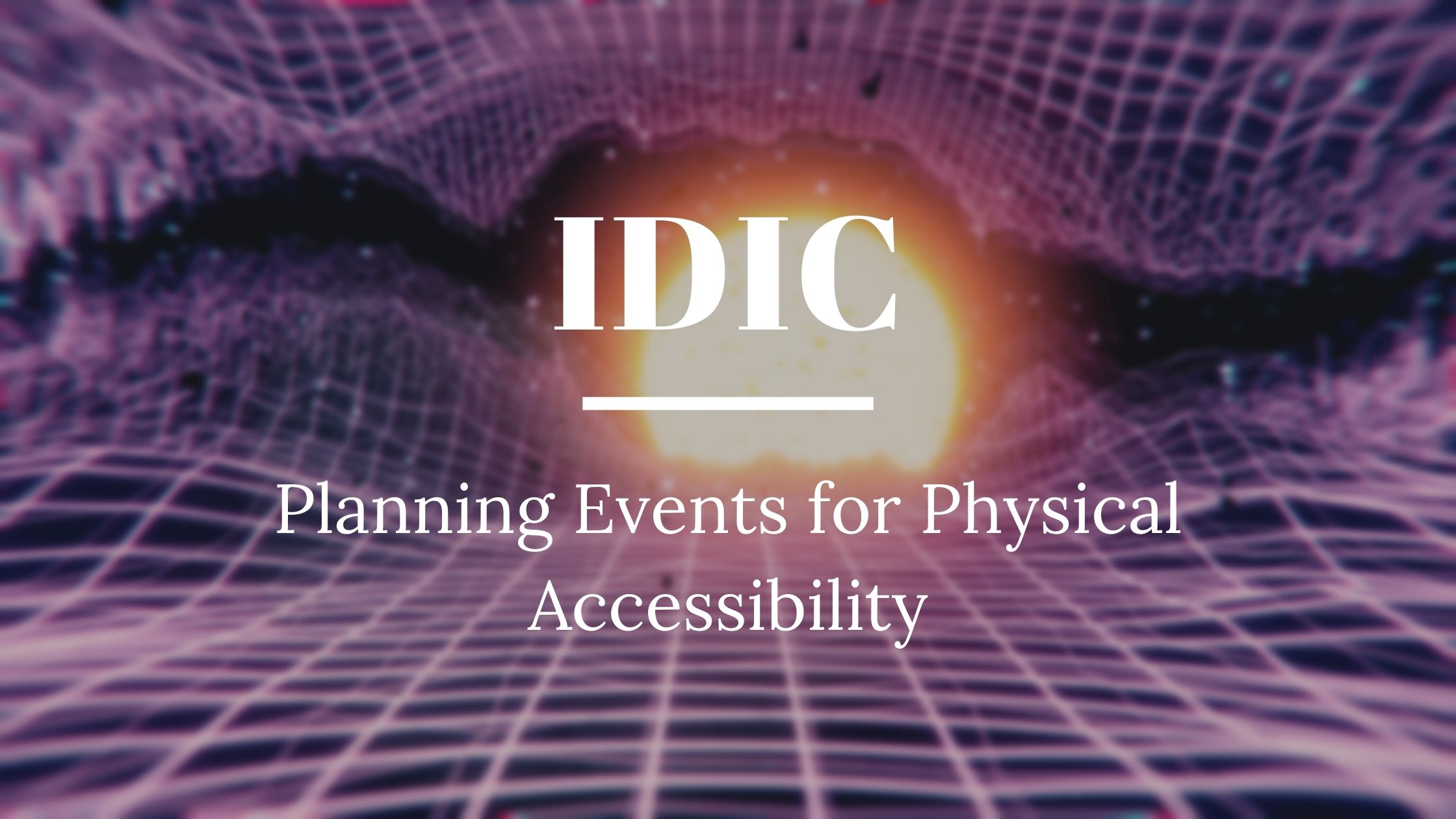 Purple gravitational fiels simulation around a star with text reading IDIC: Planning Events for Physical Accessibility