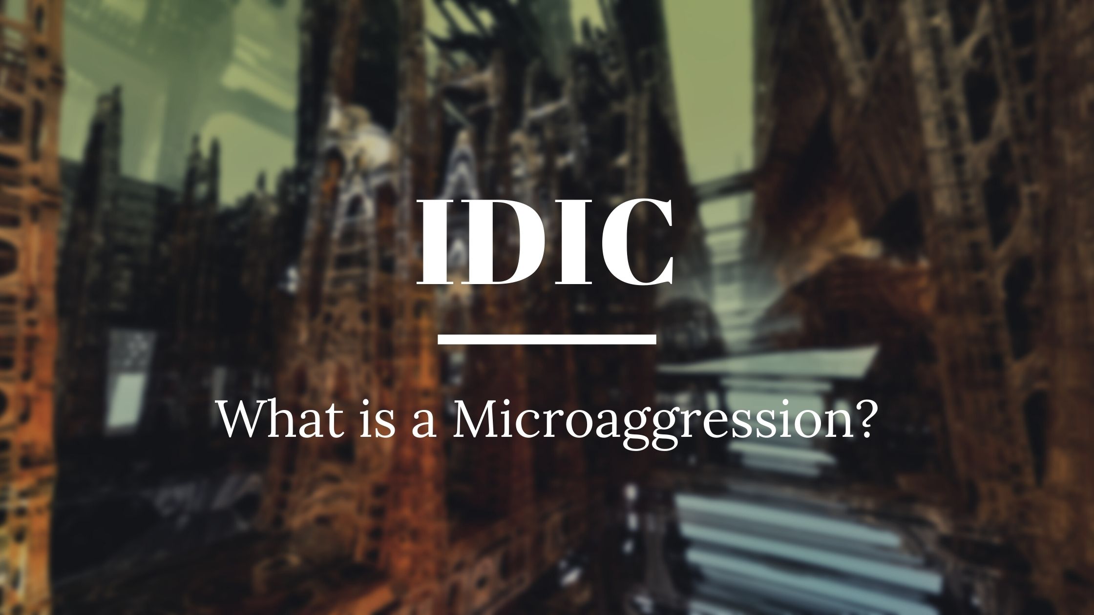 Decaying cityscape background with text reading "IDIC: What is a Microaggression?"