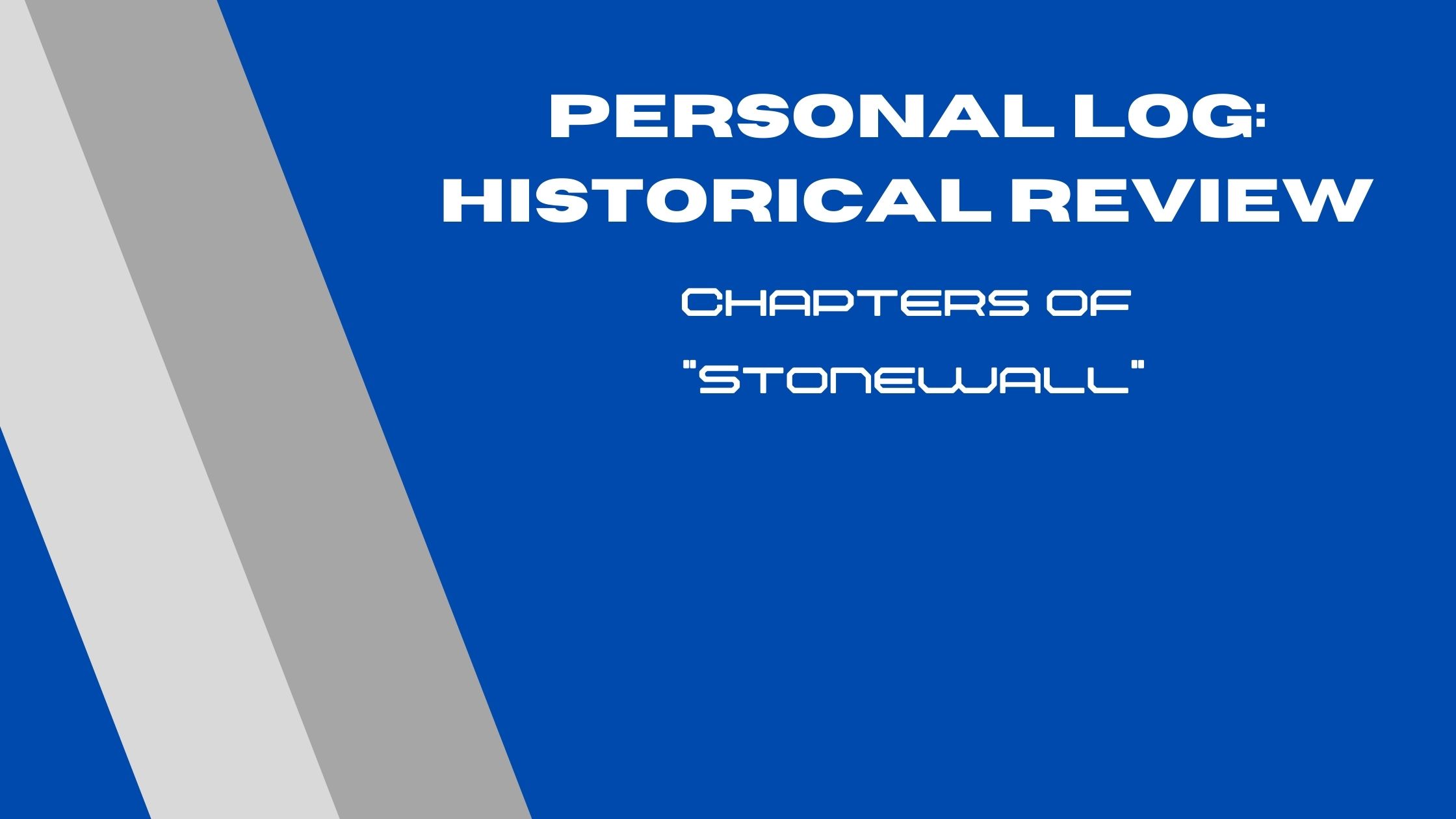 Blue background with two grey stripes and text reading "Personal Log: Historical Review - Chapters of Stonewall"